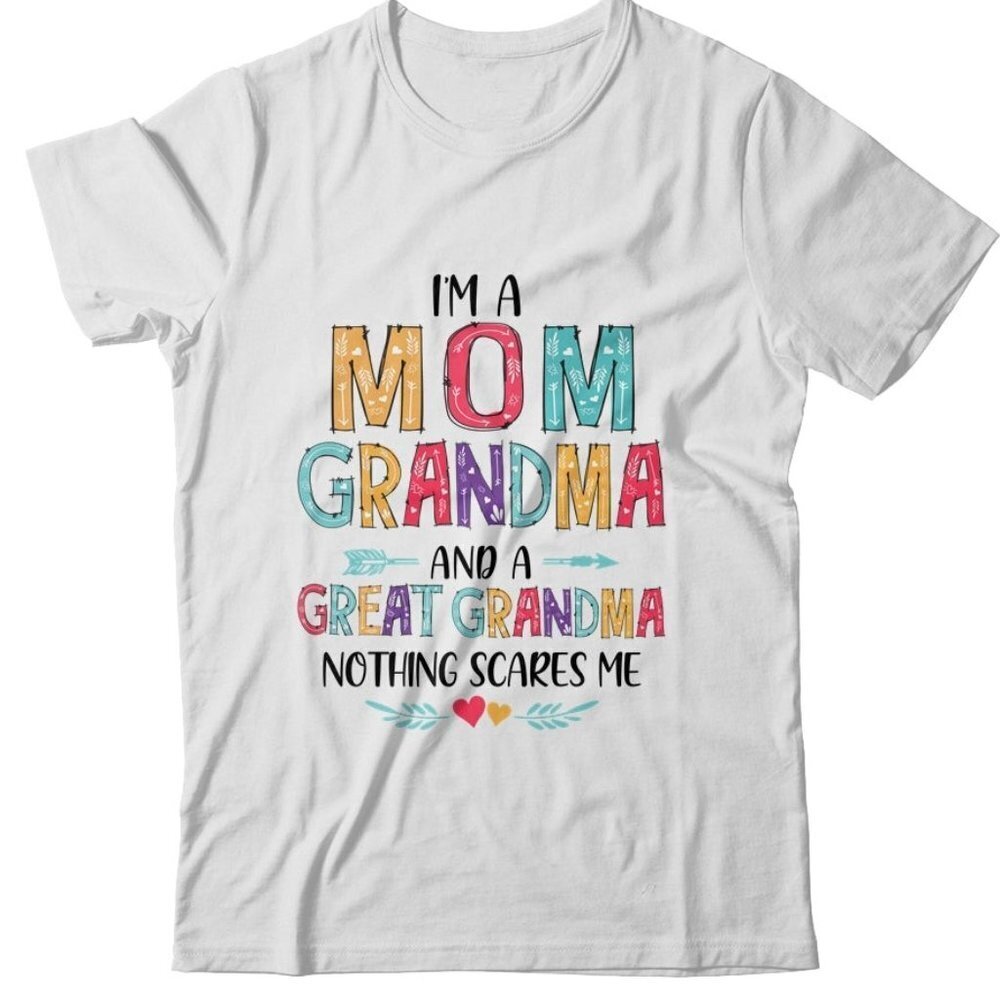 Im A Mom Grandma And A Great Grandma Nothing Scares Me Unisex Shirt